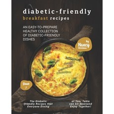 Diabetic-Friendly Breakfast Recipes: An Easy-to-Prepare Healthy Collection of Diabetic-friendly Dishes 平裝版, Independently Published, 英文
