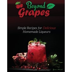 (英文圖書) Beyond Grapes: Simple Recipes for Delicious Homemade Liqueurs 平裝版, Library Tales Publishing, 英文