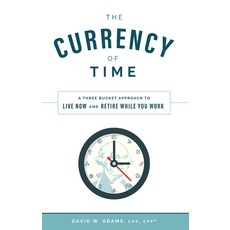 (英文圖書) The Currency of Time: A Three Bucket Approach to Live Now and Retire While You Work 精裝版, Advantage Media Group, 英文
