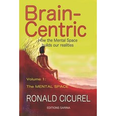 (英文圖書) Brain-centric: How the mental space builds our realities Part one: The Mental Space 平裝版, Independently Published, 英文