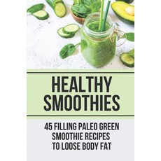 (英文圖書) Healthy Smoothies: 45 Filling Paleo Green Smoothie Recipes To Loose Body Fat: Smoothie Recipe... 平裝版, Independently Published, 英文