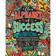 The Alphabet of Success: An Inspirational Coloring Book for Everyone. Quotes to Inspire Success in Y... 平裝版, Halcyon Time Ltd, 英文