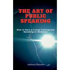 (英文圖書) The Art of Public Speaking: How to Earn a Living Training and Speaking at Seminars 平裝版, Notion Press, 英文