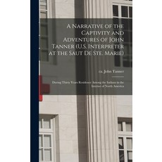(英文圖書) A Narrative of the Captivity and Adventures of John Tanner (U.S. Interpreter at the Saut De S... 精裝版, Hassell Street Press, 英文
