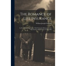 (英文圖書) The Romance of Life Insurance; its Past Present and Future With Particular Reference to the... 平裝版, Legare Street Press, 英文
