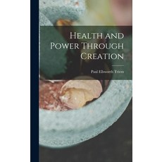(英文圖書) Health and Power Through Creation 精裝版, Legare Street Press, 英文