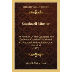 (英文圖書) Southwell Minster: An Account Of The Collegiate And Cathedral Church Of Southwell Architectu... 平裝版, Kessinger Publishing, 英文