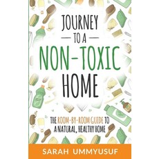 Journey to a Non-Toxic Home: The Room-by-Room Guide to a Natural Healthy Home 平裝版, Nurtured Life Publishing, 英文