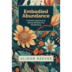 (英文圖書) Embodied Abundance: A Holistic Approach to Money Mindset and Manifesting 平裝版, Independently Published, 英文