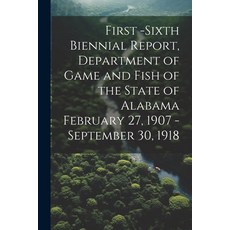 (英文圖書) First -Sixth Biennial Report Department of Game and Fish of the State of Alabama February 27... 平裝版, Legare Street Press, 英文