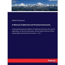 (英文圖書) A Manual of Spherical and Practical Astronomy: embracing the general problems of spherical as... 平裝版, Hansebooks, 英文