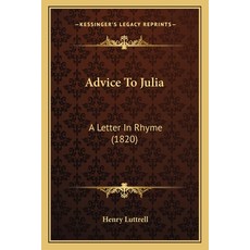 (英文圖書) Advice To Julia: A Letter In Rhyme (1820) 平裝版, Kessinger Publishing, 英文