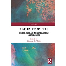 Fire Under My Feet: History Race and Agency in African Diaspora Dance 精裝版, Routledge, 英文
