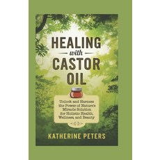 (英文圖書) Healing With Castor Oil: Unlock and Harness the Power of Nature's Miracle Solut... 平裝版, Independently Published, 英文