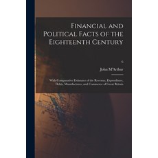 (英文圖書) Financial and Political Facts of the Eighteenth Century: With Comparative Estimates of the Re... 平裝版, Legare Street Press, 英文