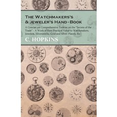 (英文圖書) The Watchmakers's and jeweler's Hand-Book: A Concise yet Comprehensive Treatise on the Secret... 平裝版, White Press, 英文
