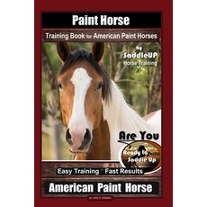 (英文圖書) Paint Horse Training Book for American Paint Horses By Saddle UP Horse Training Are You Read... 平裝版, Independently Published, 英文