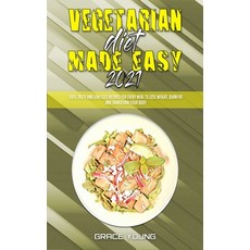 Vegetarian Diet Made Easy 2021: Easy Tasty and Low Cost Recipes for Every Meal to Lose Weight Burn... 精裝版, Grace Young, 英文