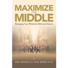 (英文圖書) Maximize the Middle: Managing Your Ministry's Mid-Level Donors 平裝版, Independently Published, 英文