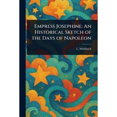 (英文圖書)Empress Josephine: An Historical Sketch of the Days of Napoleon 平裝版, Anson Street Press, 英文