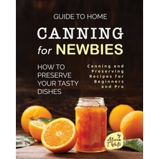 (英文圖書) Guide to Home Canning for Newbies: How To Preserve Your Tasty Dishes 平裝版, Independently Published, 英文
