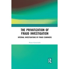 The Privatization of Fraud Investigation: Internal Investigations by Fraud Examiners 平裝版, Routledge, 英文