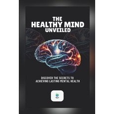 (英文圖書) The Healthy Mind Unveiled: Discover The Secrets To Achieving Lasting Mental Health 平裝版, Lulu.com, 英文