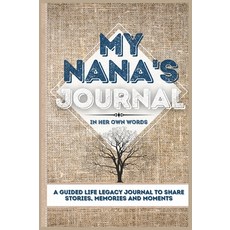 My Nana's Journal: A Guided Life Legacy Journal To Share Stories Memories and Moments - 7 x 10 精裝版, Life Graduate Publishing Group, 英文