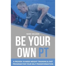 Be Your Own PT: A Proven 10-Week Weight Training & Diet Program For Your Self-Transformation 平裝版, Independently Published, 英文