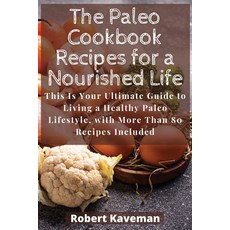 (英文圖書) The Paleo Cookbook Recipes for a Nourished Life: This Is Your Ultimate Guide to Living a Heal... 平裝版, Robert Kaveman, 英文