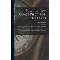 (英文圖書) Scott's New Coast Pilot for the Lakes [microform]: Containing a Complete List of All the Ligh... 精裝版, Legare Street Press, 英文