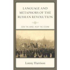 Language and Metaphors of the Russian Revolution: Sow the Wind Reap the Storm 精裝版, Lexington Books, 英文