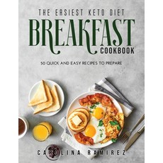 The Easiest Keto Diet Breakfast Cookbook: 50 Quick and Easy Recipes to Prepare 平裝版, Carolina Ramirez, 英文