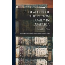 (英文圖書) Genealogy of the Pelton Family in America: Being a Record of the Descendants of John Pelton w... 精裝版, Legare Street Press, 英文
