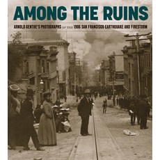Among the Ruins: Arnold Genthe's Photographs of the 1906 San Francisco Earthquake and Firestorm 精裝版, Cameron Books, 英文
