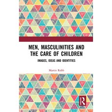 (英文圖書) Men Masculinities and the Care of Children: Images Ideas and Identities 平裝版, Routledge, 英文