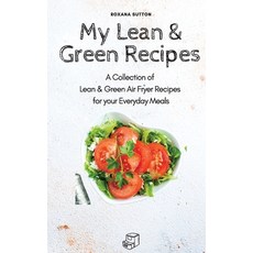 My Lean & Green Recipes: A Collection of Lean & Green Air Fryer Recipes for your Everyday Meals 精裝版, Roxana Sutton, 英文