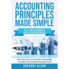 Accounting Principles Made Simple: The Ultimate Beginner's Guide for Entrepreneurs - The Easy Way to... 平裝版, Create Your Reality, 英文
