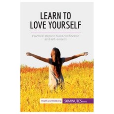 (英文圖書) Learn to Love Yourself: Practical steps to build confidence and self-esteem 平裝版, 50minutes.com, 英文