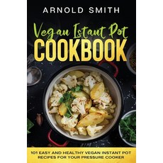 Vegan Instant Pot Cookbook: 101 Easy And Healthy Vegan Instant Pot Recipes for Your Pressure Cooker 平裝版, Diamond V&e Ltd, 英文