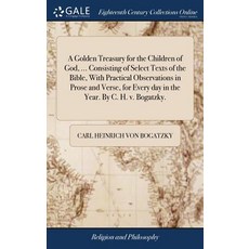 A Golden Treasury for the Children of God ... Consisting of Select Texts of the Bible With Practic... 精裝版, Gale Ecco, Print Editions, 英語