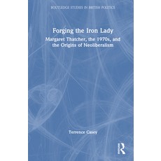 (英文圖書) Forging the Iron Lady: Margaret Thatcher the 1970s and the Origins of Neolibe... 精裝版, Routledge, 英文