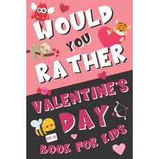 Would You Rather Valentine's Day Book for Kids: Valentine's Day Questions for Boys and Girls (Activi... 平裝版, Independently Published, 英文