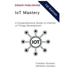(英文圖書) ioT Mastery: A Comprehensive Guide to Internet of Things Development 平裝版, Independently Published, 英文
