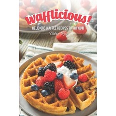(英文圖書) Wafflicious!: Delicious Waffle Recipes to Try Out! 平裝版, Independently Published, 英文