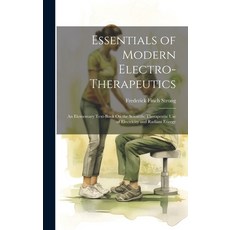 (英文圖書) Essentials of Modern Electro-Therapeutics: An Elementary Text-Book On the Scientific Therapeu... 精裝版, Legare Street Press, 英文
