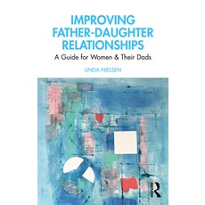 Improving Father-Daughter Relationships: A Guide for Women and their Dads 平裝版, Routledge, 英文