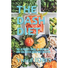 The Dash Diet: The Ultimate Guide to Dash Diet and Unlimited Dash Diet Recipes 平裝版, Independently Published, 英文