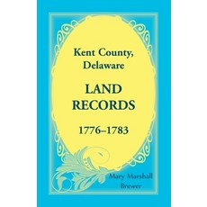(英文圖書) Kent County Delaware Land Records 1776-1783 平裝版, Heritage Books, 英文