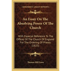 (英文圖書) An Essay On The Absolving Power Of The Church: With Especial Reference To The Offices Of The ... 平裝版, Kessinger Publishing, 英文